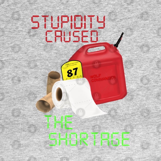 Stupidity caused the shortage by WolfCommander